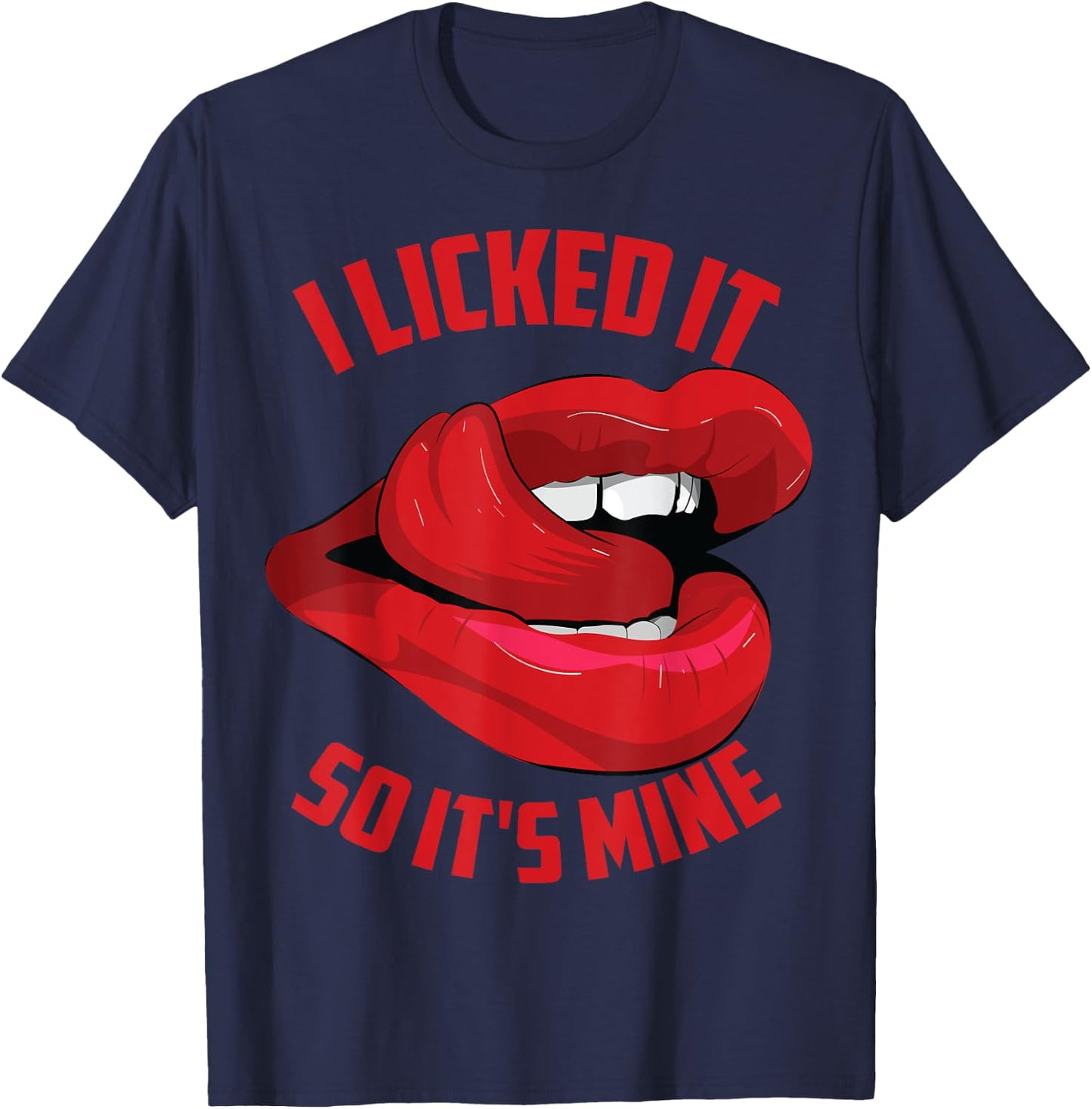 Funny I Licked It So It's Mine | Cute Flirty Men Women Gift T-Shirt - T-Shirt | Navy