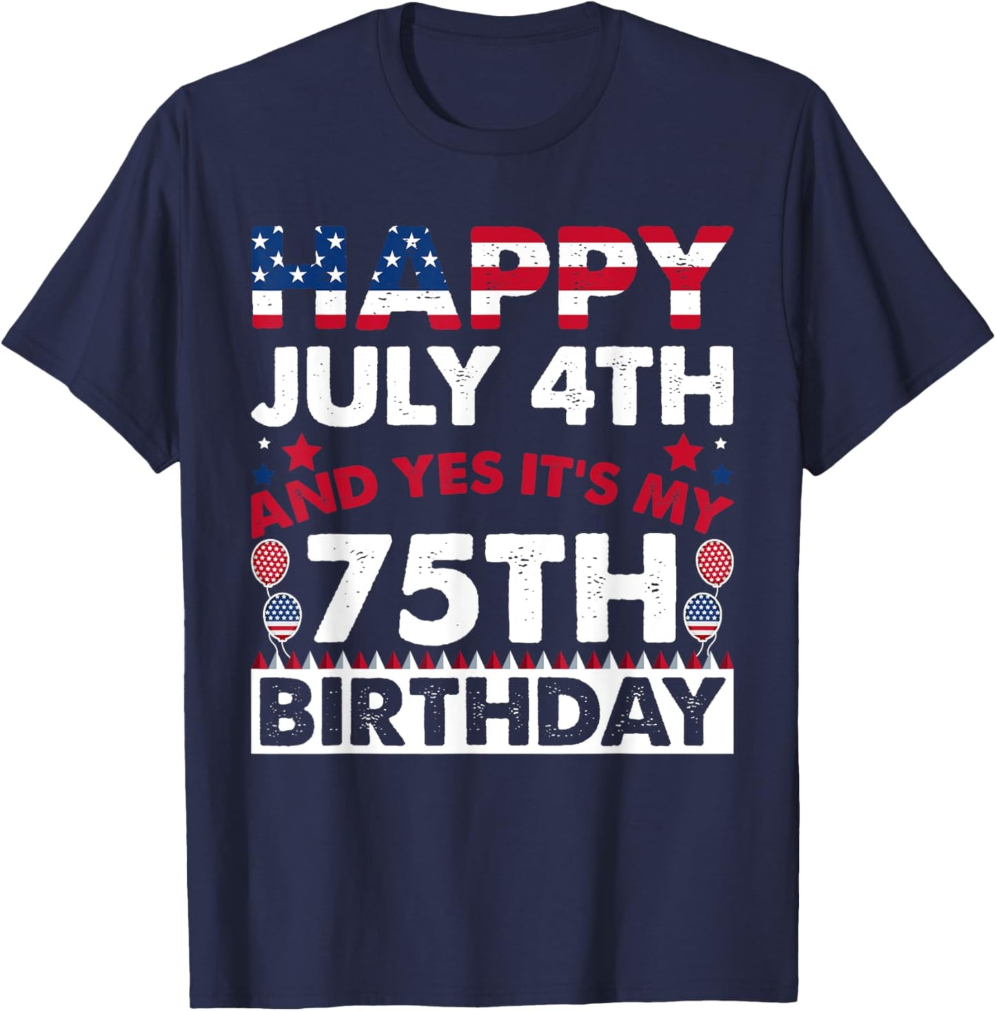 Happy July 4th and Yes It's My 75th Birthday Independence Women Kids Men T-Shirt - T-Shirt | Navy