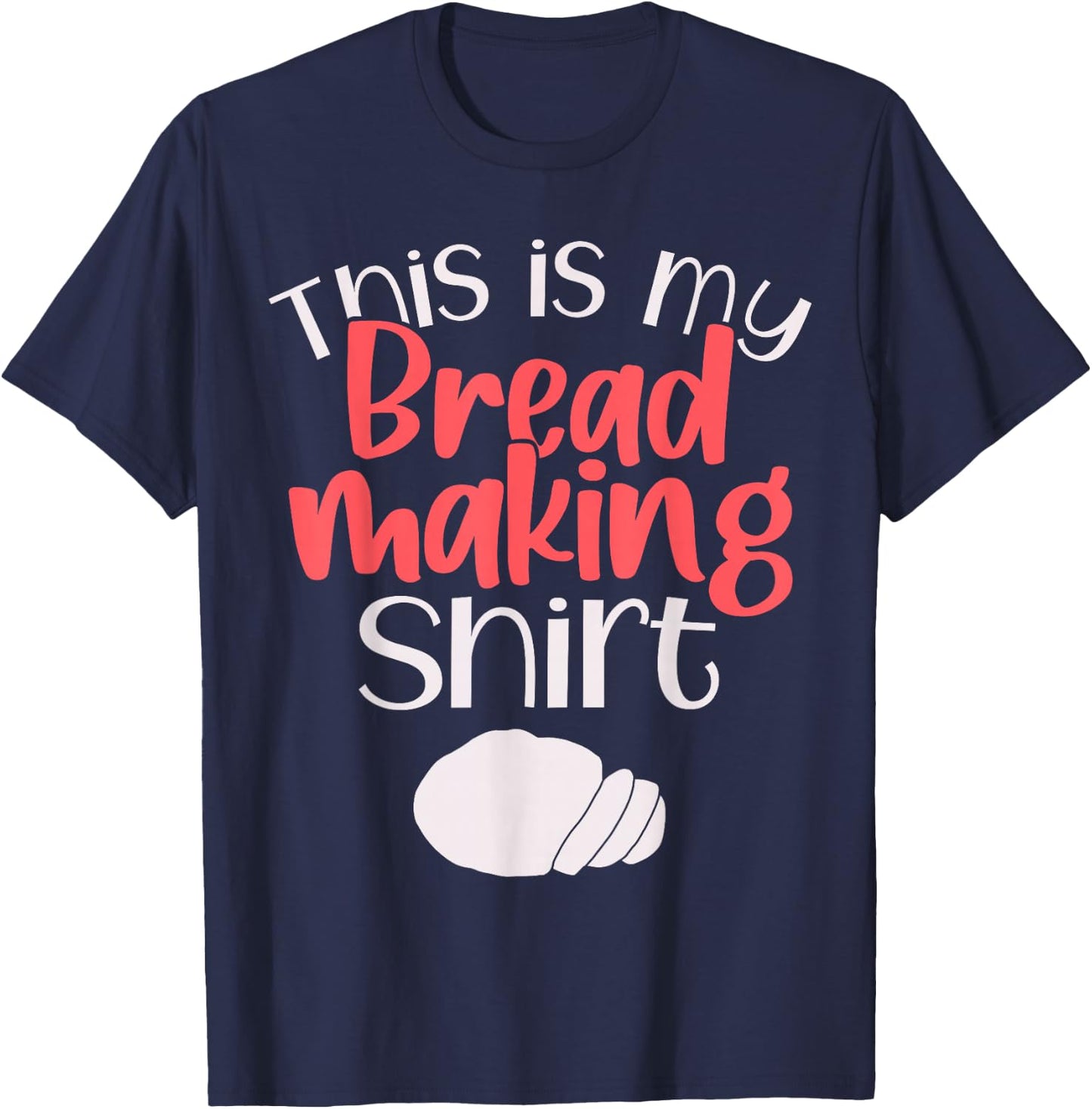 Bread Making Bread Baking Funny Gift This is My Bread Making T-Shirt - T-Shirt | Navy