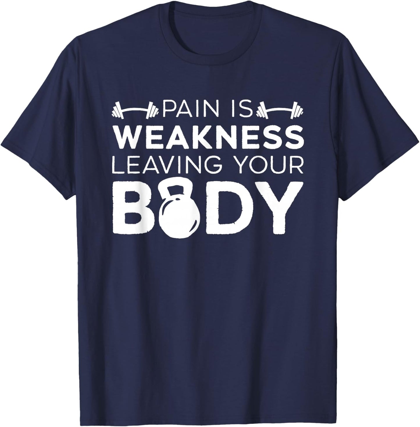 Pain Is Weakness Leaving Your Body Fitness Gym Workout T-Shirt - T-Shirt | Navy