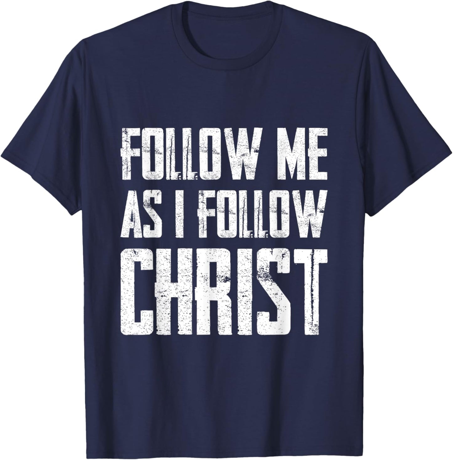 Follow Me As I Follow Christ T-Shirt - T-Shirt | Navy