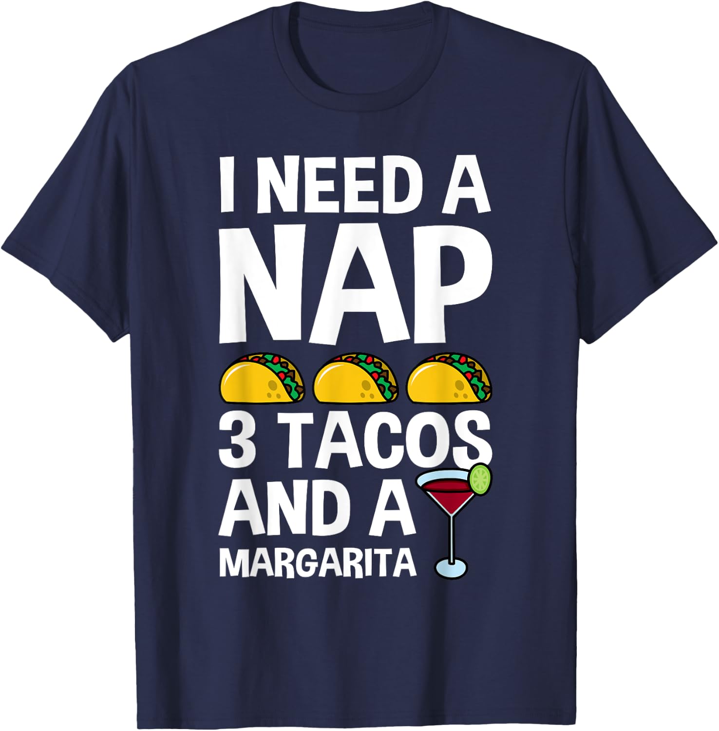 I Need Nap 3 Tacos And Margarita Funny Mexican Drinker Gift T-Shirt - T-Shirt | Navy
