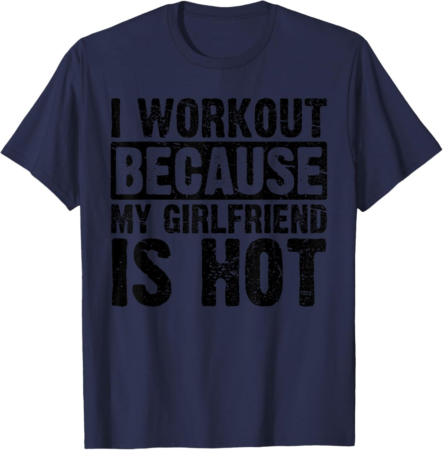 I Work Out Because My Girlfriend Is Hot Men Workout Funny T-Shirt - T-Shirt | Navy
