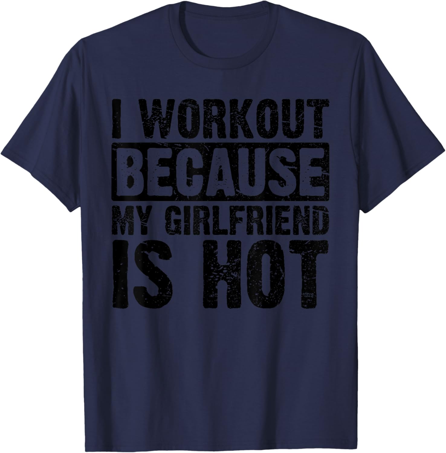 I Work Out Because My Girlfriend Is Hot Men Workout Funny T-Shirt - T-Shirt | Navy