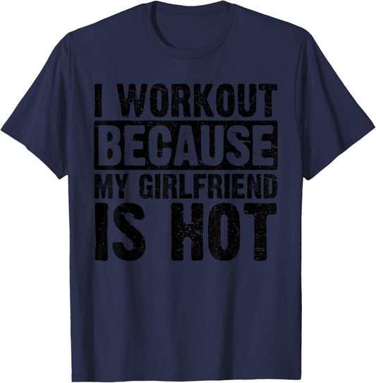 I Work Out Because My Girlfriend Is Hot Men Workout Funny T-Shirt - T-Shirt | Navy