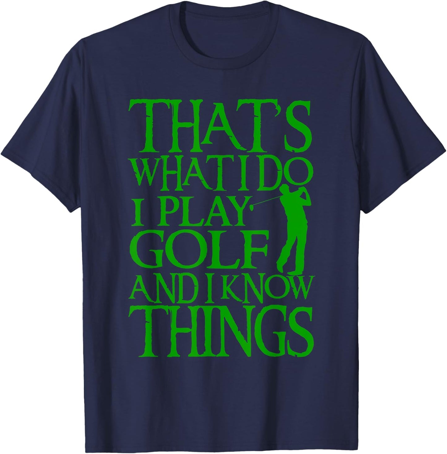 I Play Golf And Know Things Design Funny Golf Quote T-Shirt - T-Shirt | Navy