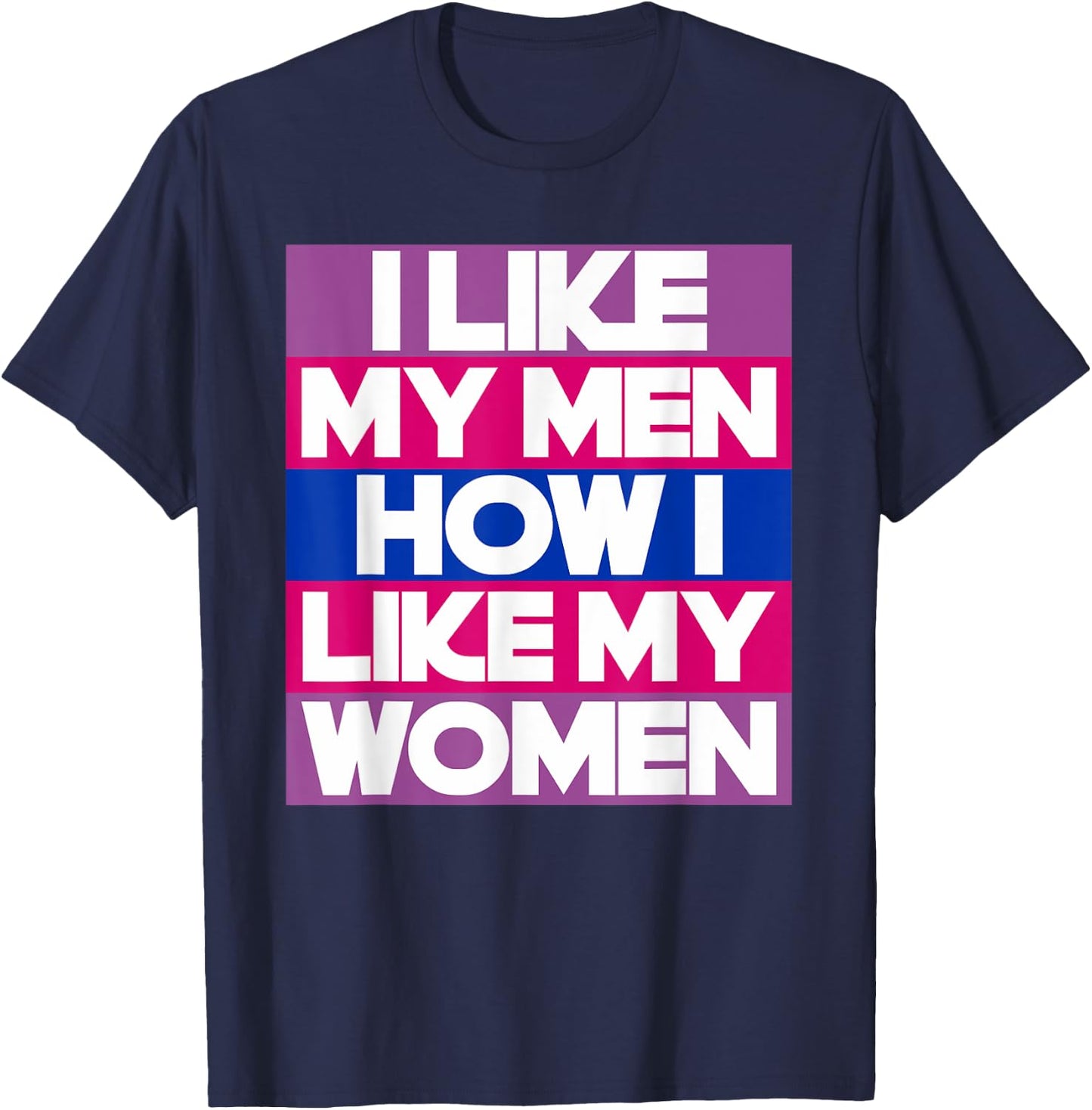 I Like My Men How I Like My Women Funny Bi Pride Bisexual T-Shirt - T-Shirt | Navy