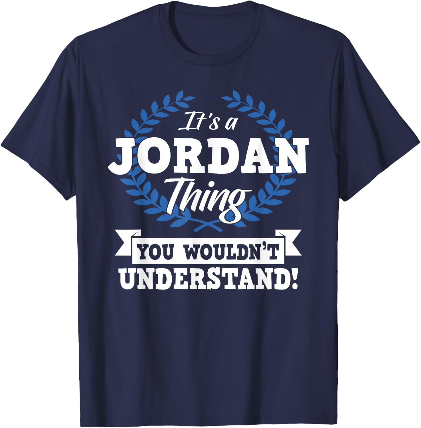 It's A Jordan Thing You Wouldn't Understand Name Shirt T-Shirt - T-Shirt | Navy
