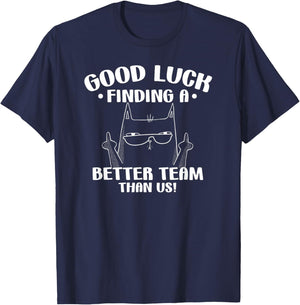 Good Luck Finding Better Team Than Us Farewell Office Humor T-Shirt - T-Shirt | Navy