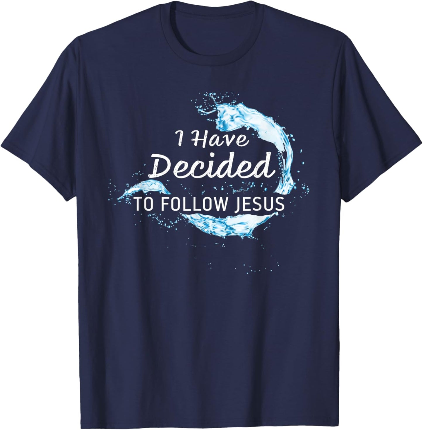 Baptism Christian Faith – I have Decided to Follow Jesus T-Shirt - T-Shirt | Navy