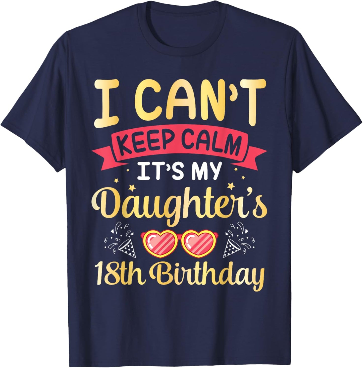 Daddy Mom I Can't Keep Calm It's My Daughter's 18th Birthday T-Shirt - T-Shirt | Navy