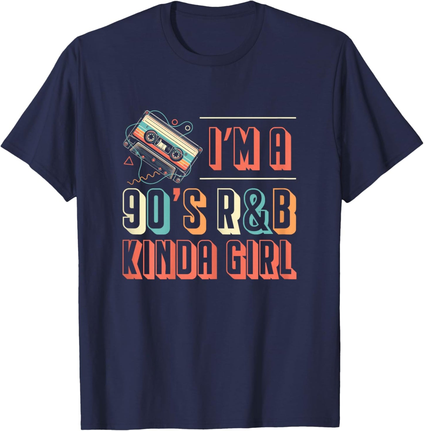 Im A 90s R&B Kinda Girl Music Lover T-Shirt - T-Shirt | Navy
