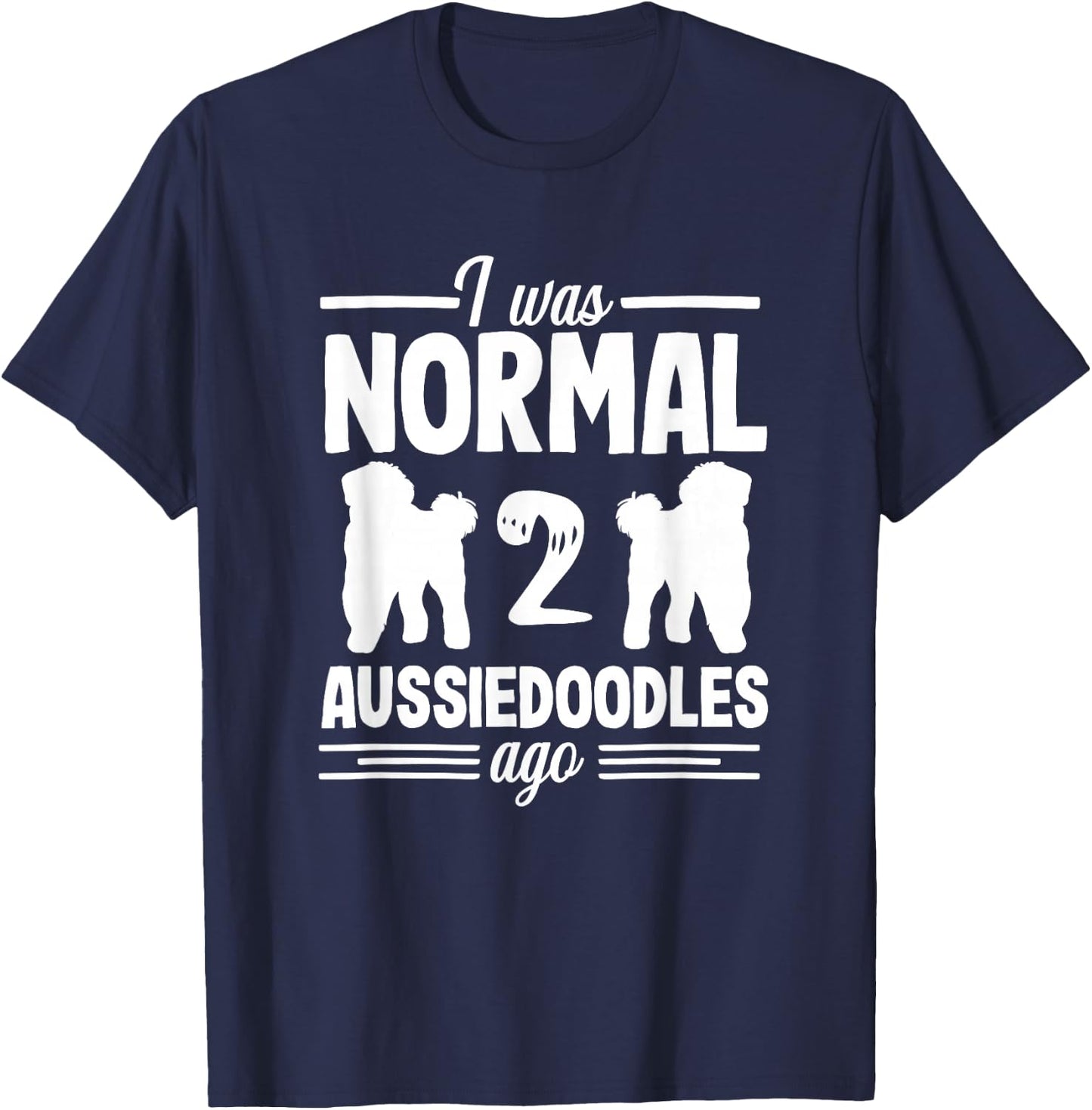 I was Normal Funny Aussiedoodle Dog Lover Pet Owner T-Shirt - T-Shirt | Navy