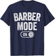 Barber Mode On Funny Hair Stylist Gift Grooming T-Shirt - T-Shirt | Navy