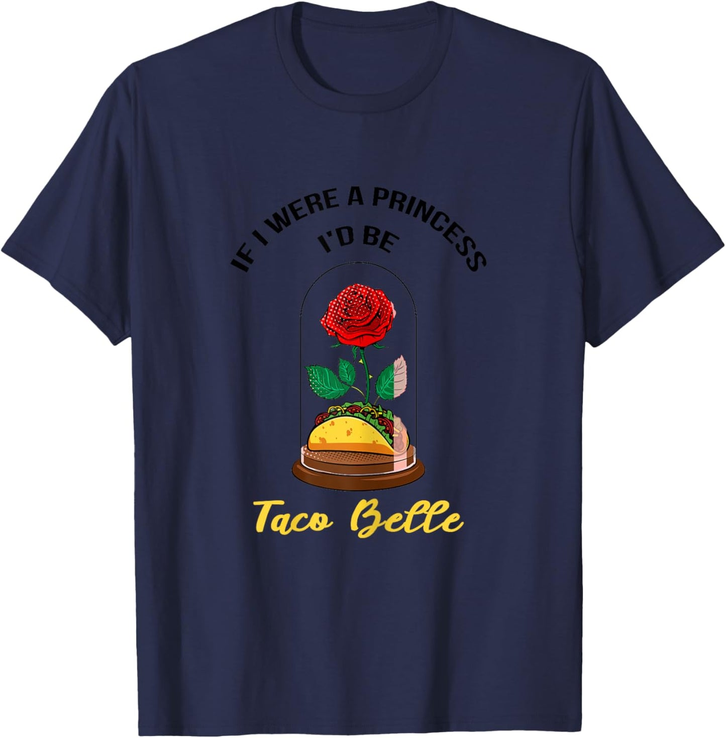 If I Were a Princess I'd Be Taco Belle Cute Quote Taco Lover T-Shirt - T-Shirt | Navy