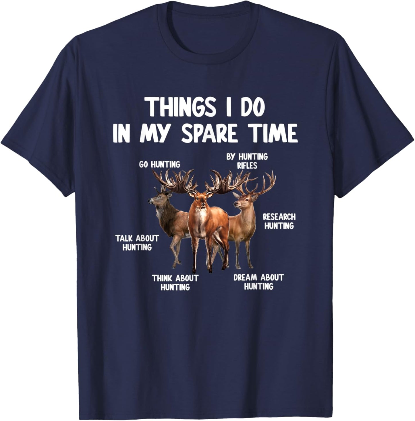 Things I Do In My Spare Time Funny Hunting Lover Men Women T-Shirt - T-Shirt | Navy
