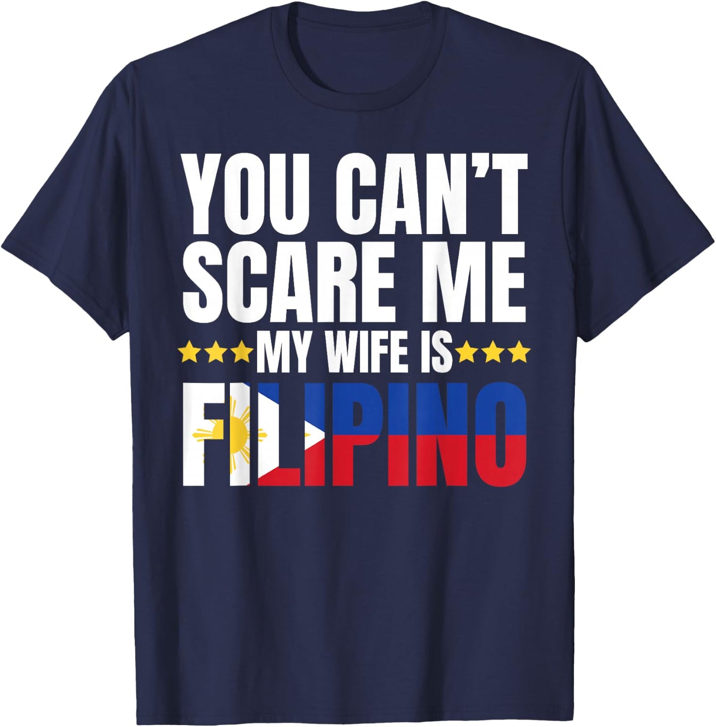 You Can't Scare ME My Wife is Filipino Shirt T-Shirt - T-Shirt | Navy