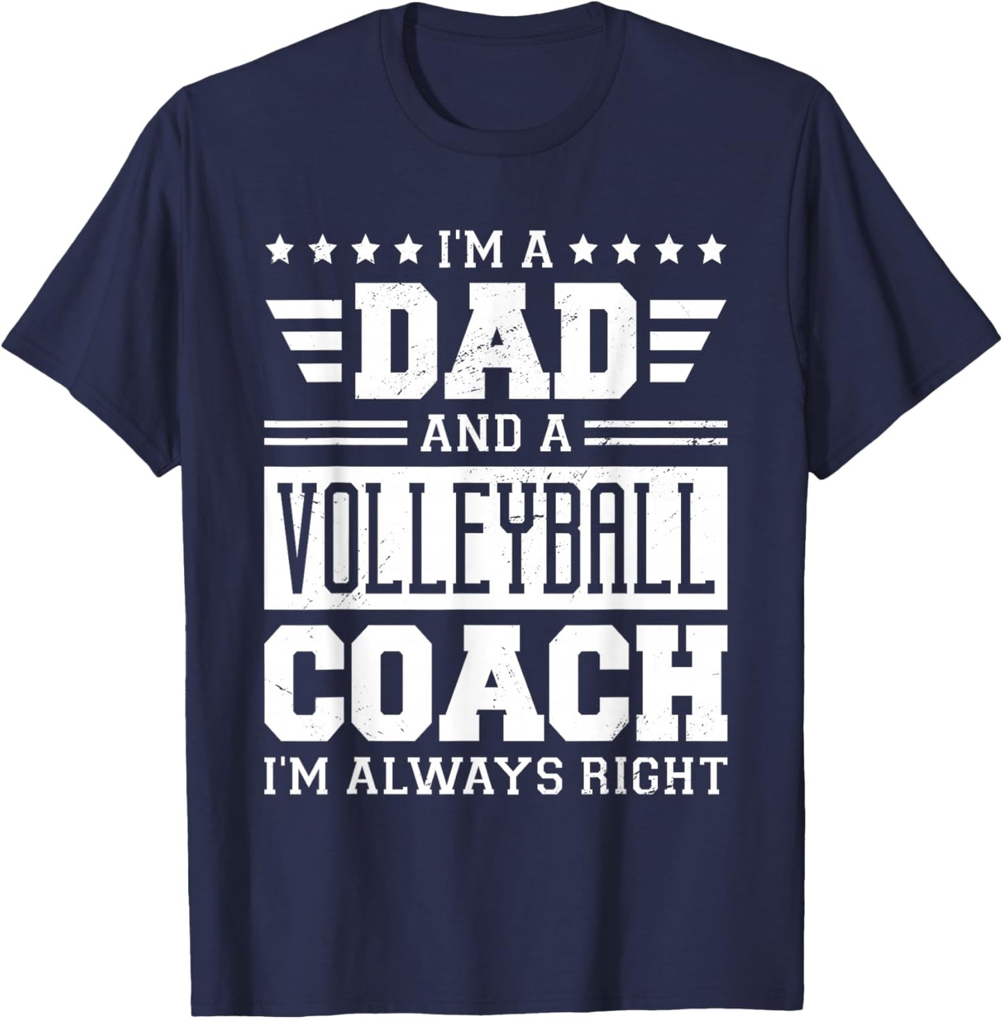 I'm A Dad And A Volleyball Coach I'm Always Right T-Shirt - T-Shirt | Navy