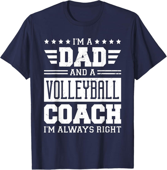 I'm A Dad And A Volleyball Coach I'm Always Right T-Shirt - T-Shirt | Navy