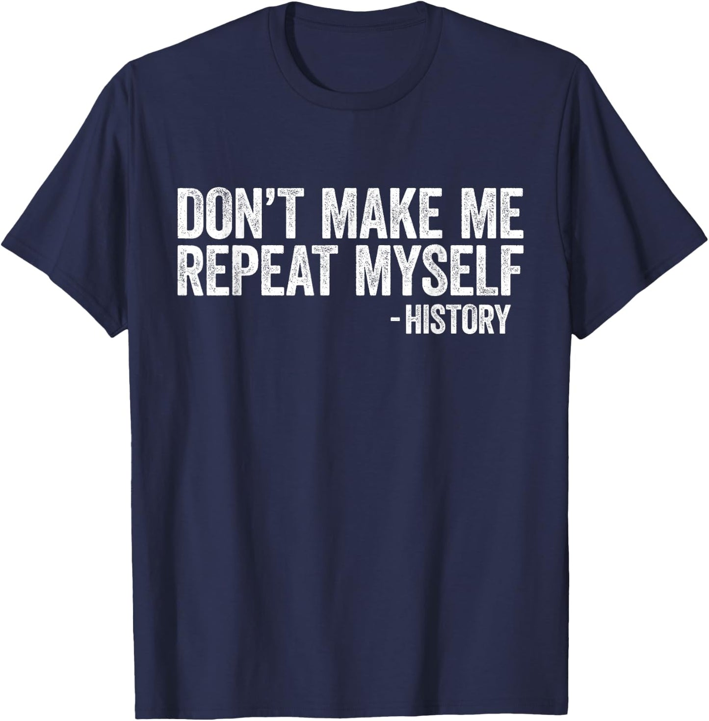 Don't Make Me Repeat Myself History Shirt Black History T-Shirt - T-Shirt | Navy