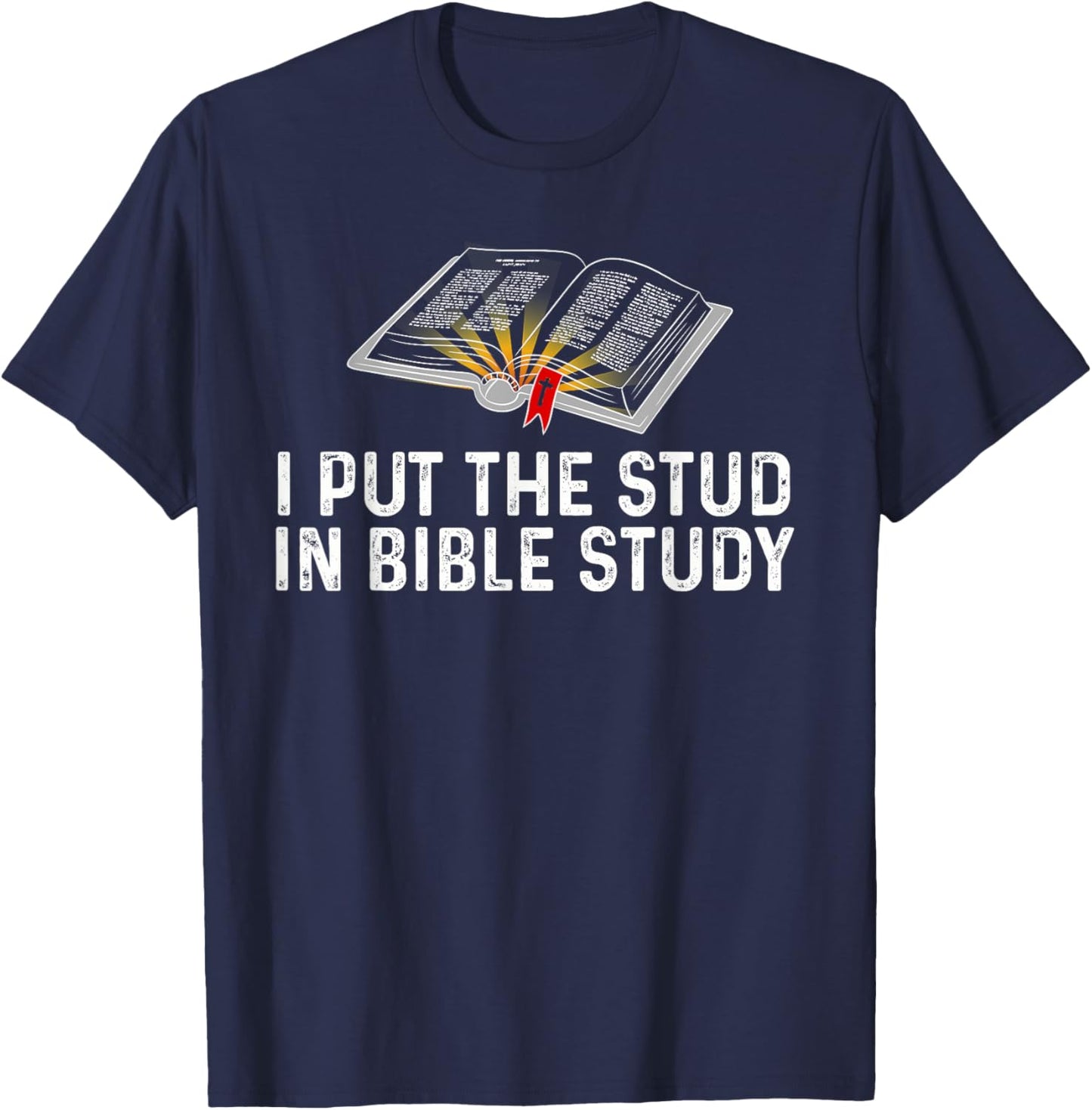 I Put The Stud In Bible Study Funny Christian Religious T-Shirt - T-Shirt | Navy