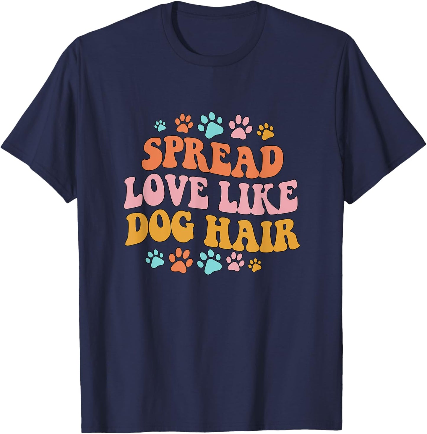 Spreads Love Like Dog Hair Groovy Dog Mom Dog Dad Dog Mama Men Women T-Shirt - T-Shirt | Navy