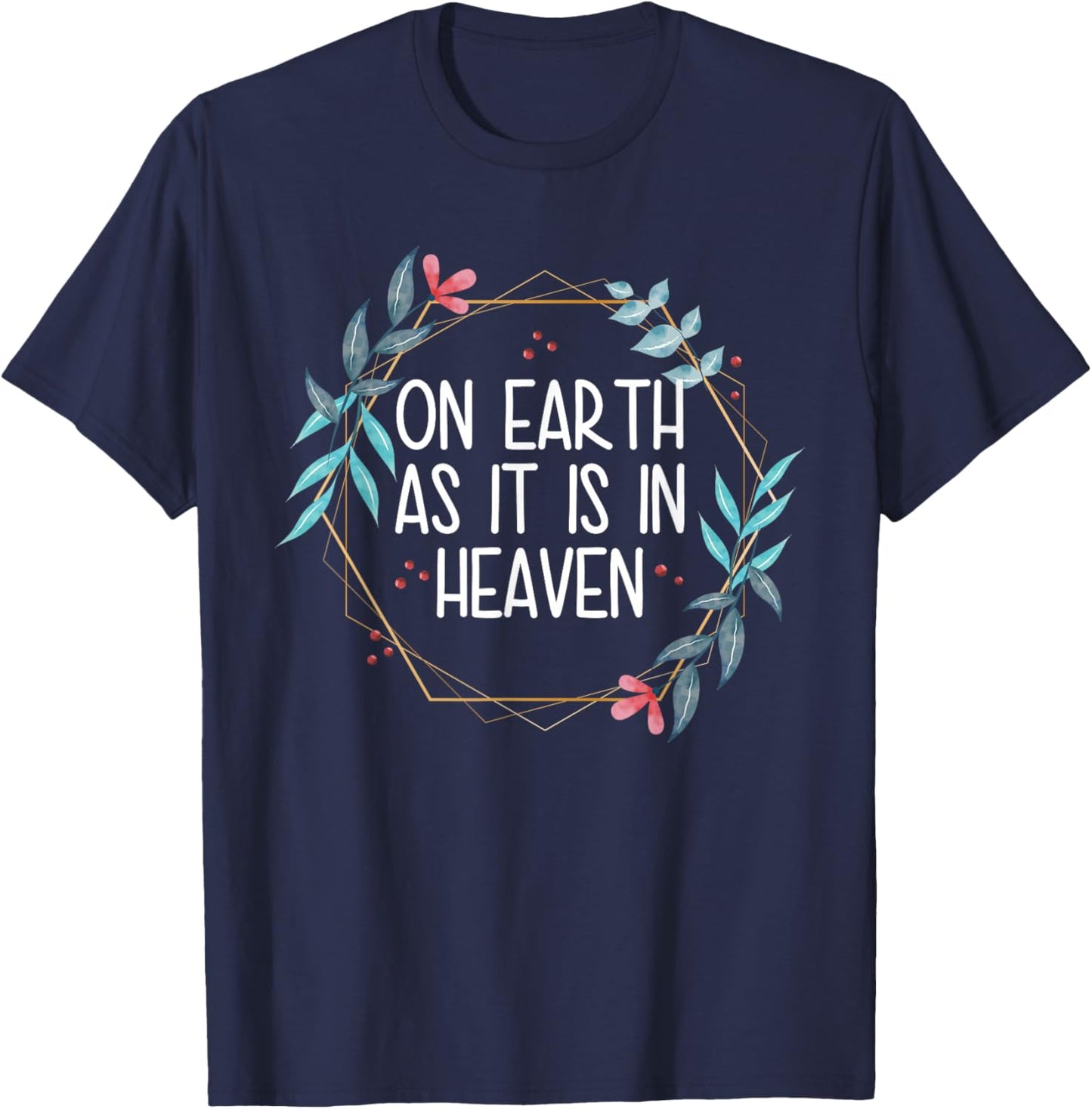On Earth As It Is In Heaven T-Shirt - T-Shirt | Navy