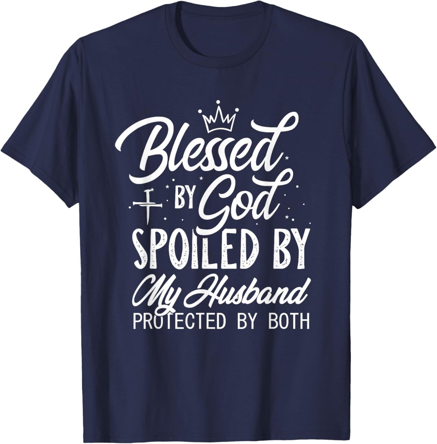 Funny Blessed by God Spoiled by My Husband Protected By Both T-Shirt - T-Shirt | Navy