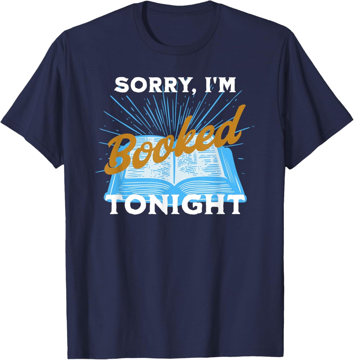 Sorry, I'm Booked Tonight Funny Humorous Gift T-Shirt - T-Shirt | Navy