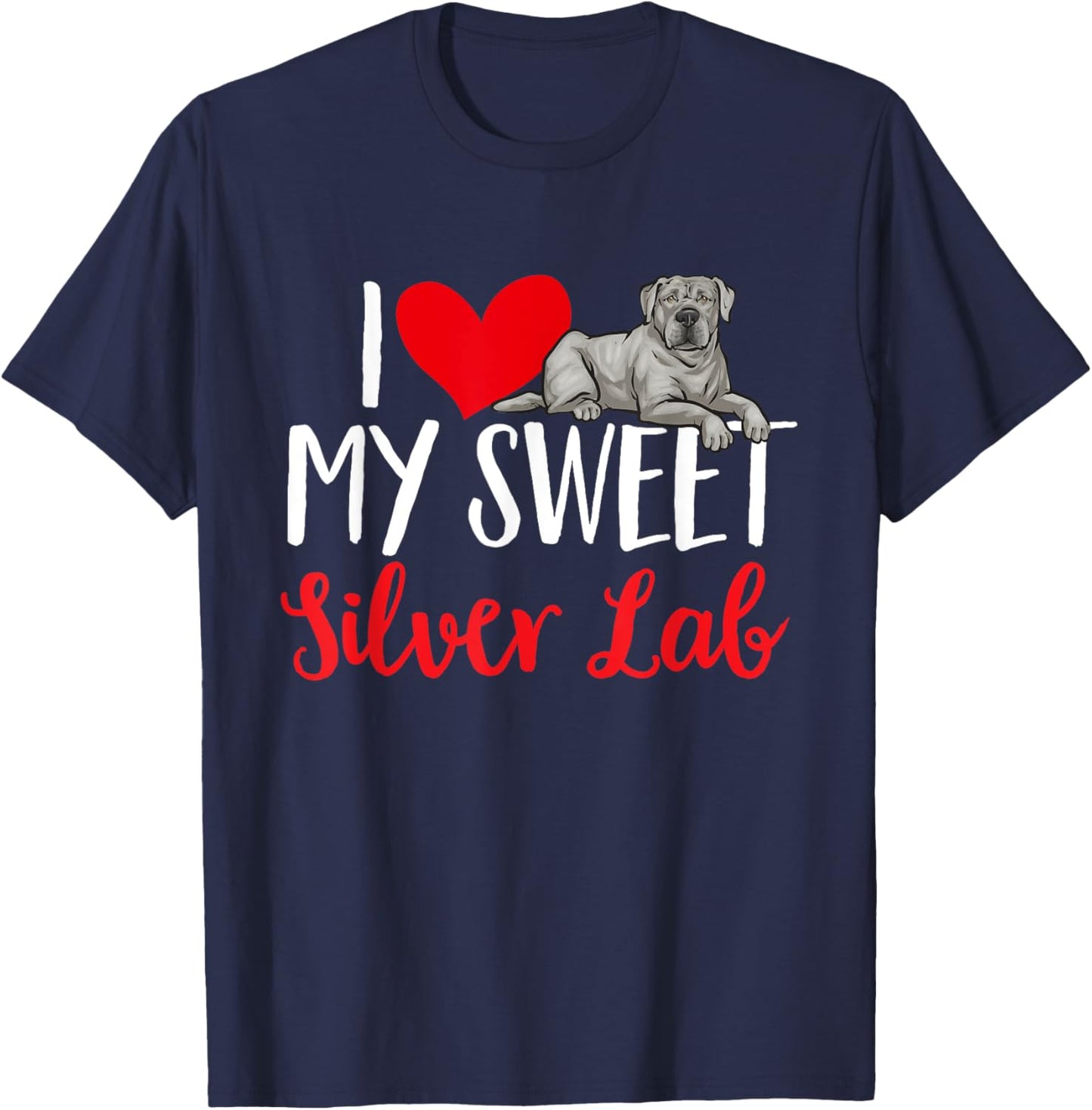 Silver Labrador Retriever I Love My Sweet Silver Lab T-Shirt - T-Shirt | Navy