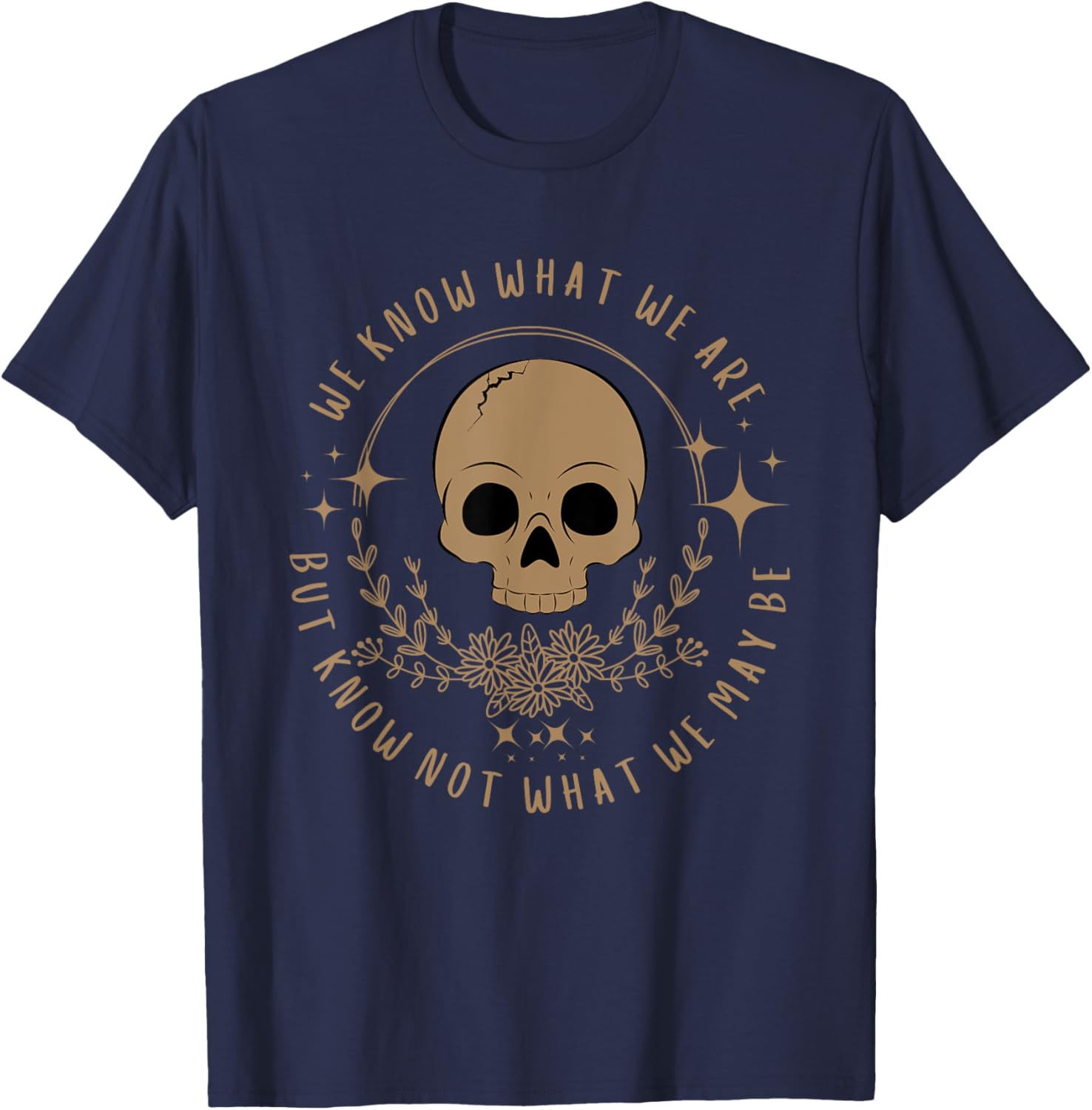We Know What We Are Feminist Shakespeare Hamlet Heroine T-Shirt - T-Shirt | Navy
