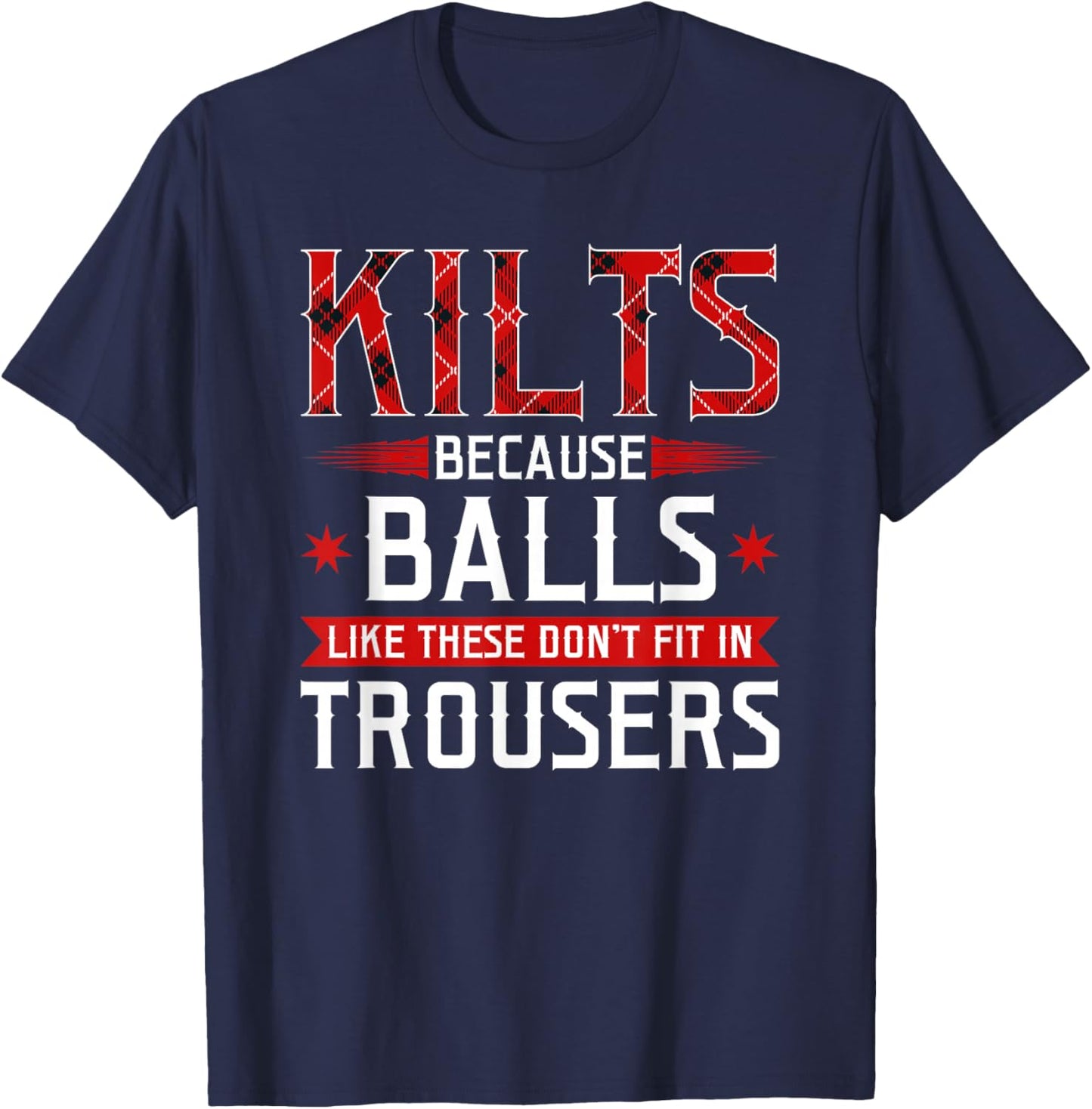 Kilts Balls Don't Fit In Trousers Scotland Scottish Celtic T-Shirt - T-Shirt | Navy