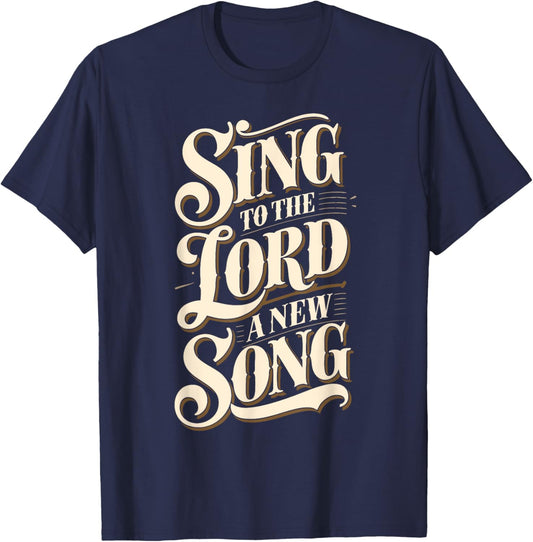 Christian Message Sing to the Lord a New Song for Worship T-Shirt - T-Shirt | Navy