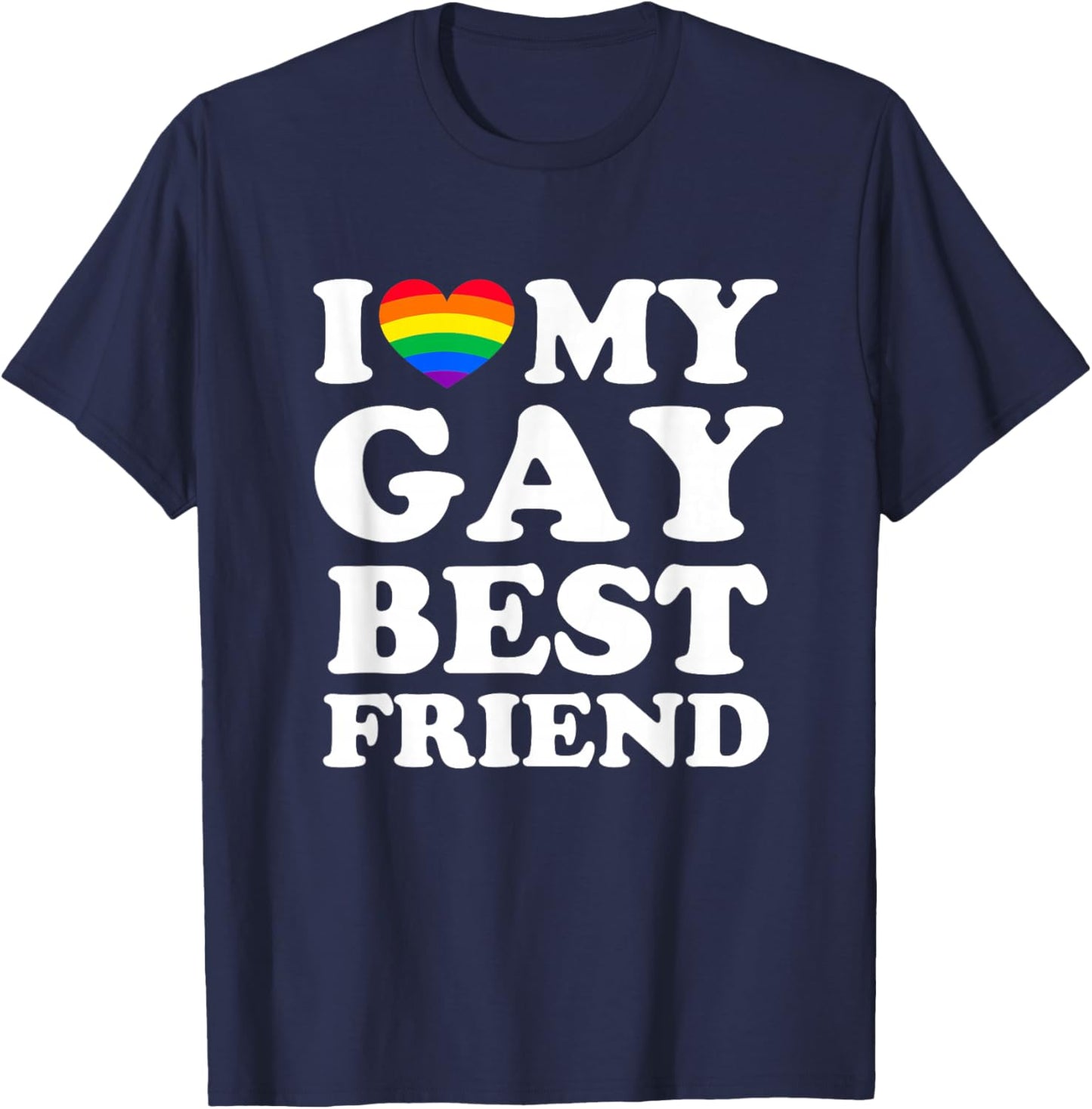 I Love My Gay Best Friend T-Shirt - T-Shirt | Navy