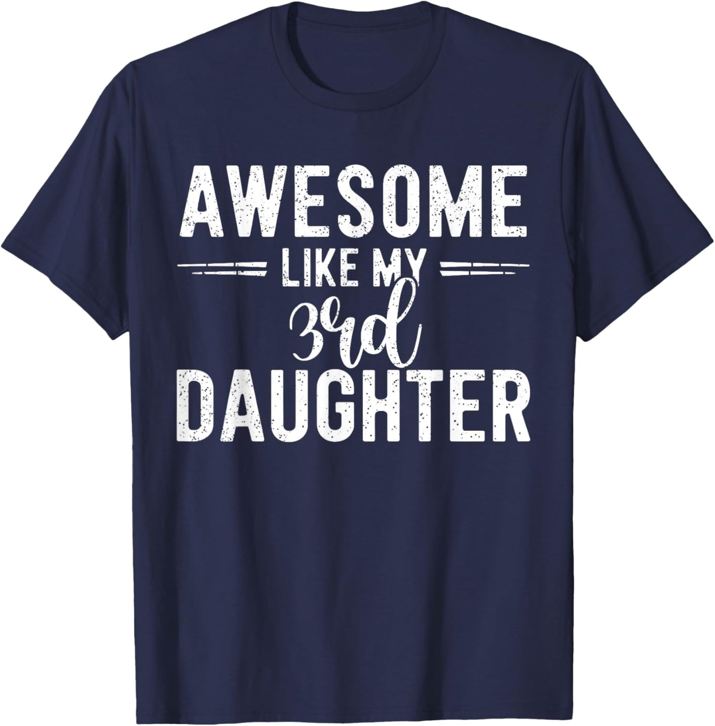 Awesome Like My 3rd Daughter Funny Parent Men Fathers Day T-Shirt - T-Shirt | Navy