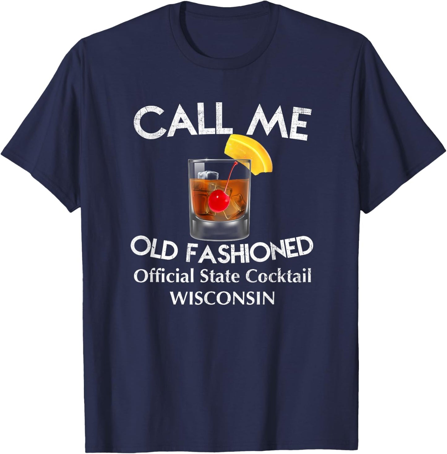 Call Me Old Fashioned - Wisconsin State Cocktail T Shirt T-Shirt - T-Shirt | Navy