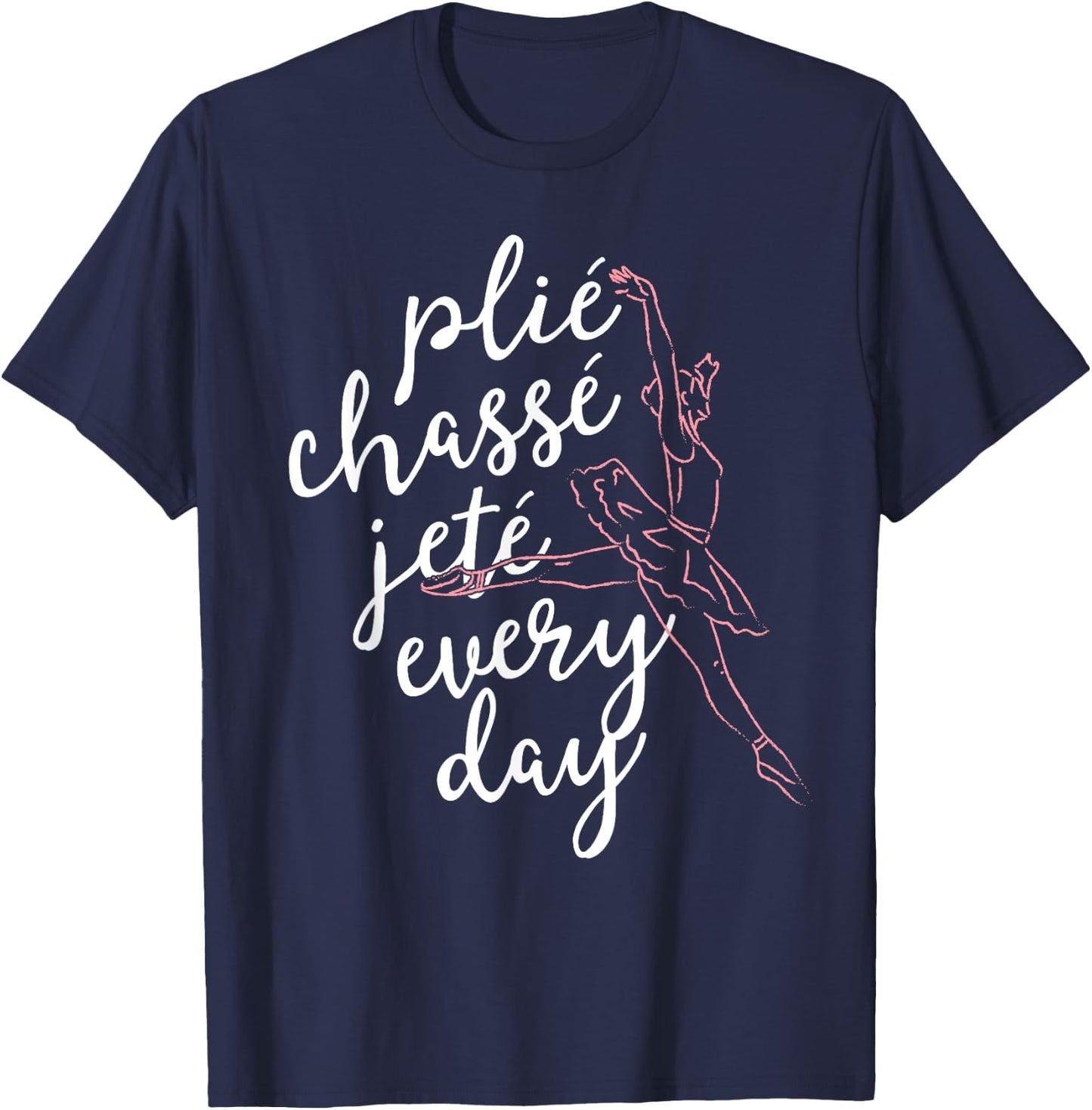 Clie Chasse Jete All Day Gift Ballet Dancer Teacher T-Shirt - T-Shirt | Navy