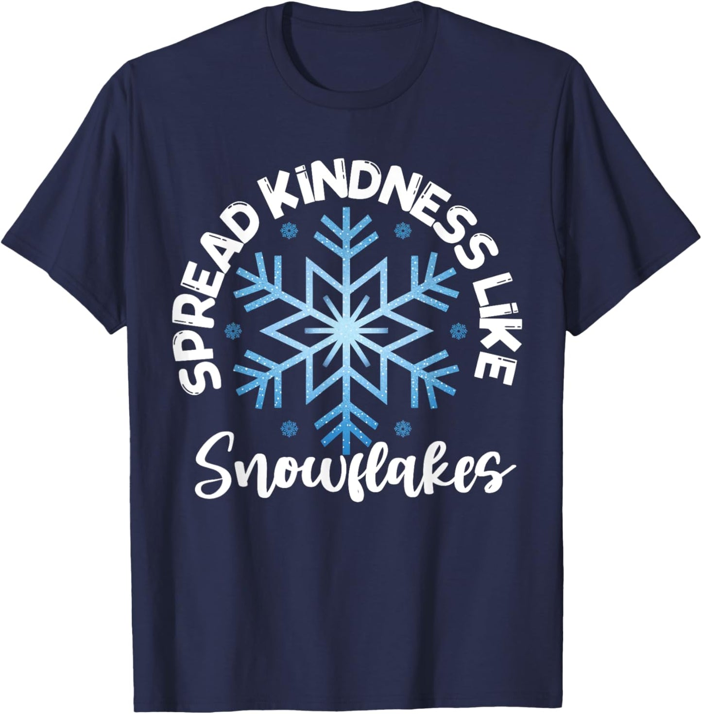 Spread Kindness Like Snowflakes Inspirational T-Shirt - T-Shirt | Navy