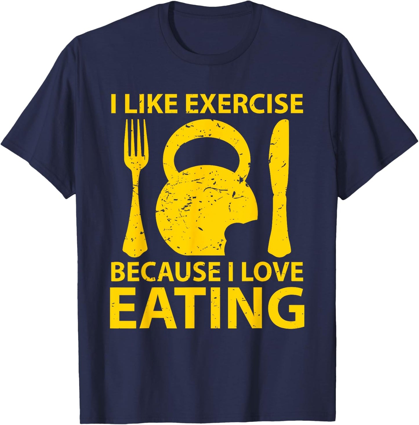 I Like Exercise Because I Love Eating Gym Workout Gift T-Shirt - T-Shirt | Navy