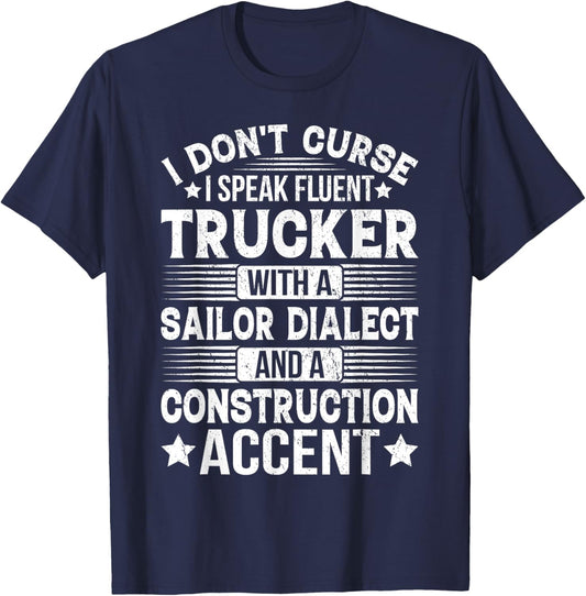I Don't Curse I Speak Fluent Trucker With A Sailor Dialect T-Shirt - T-Shirt | Navy