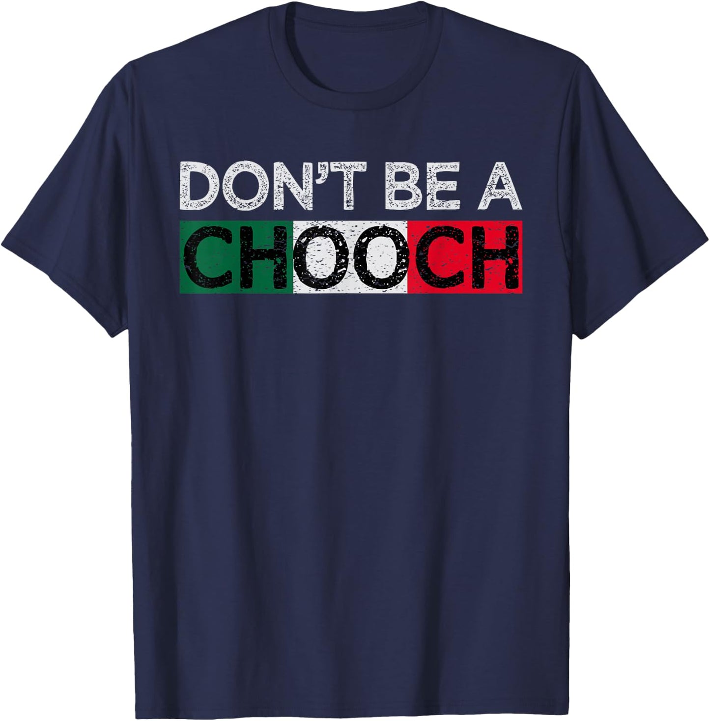 Don't Be A Chooch Funny Saying Humor Italian Gift T-Shirt - T-Shirt | Navy