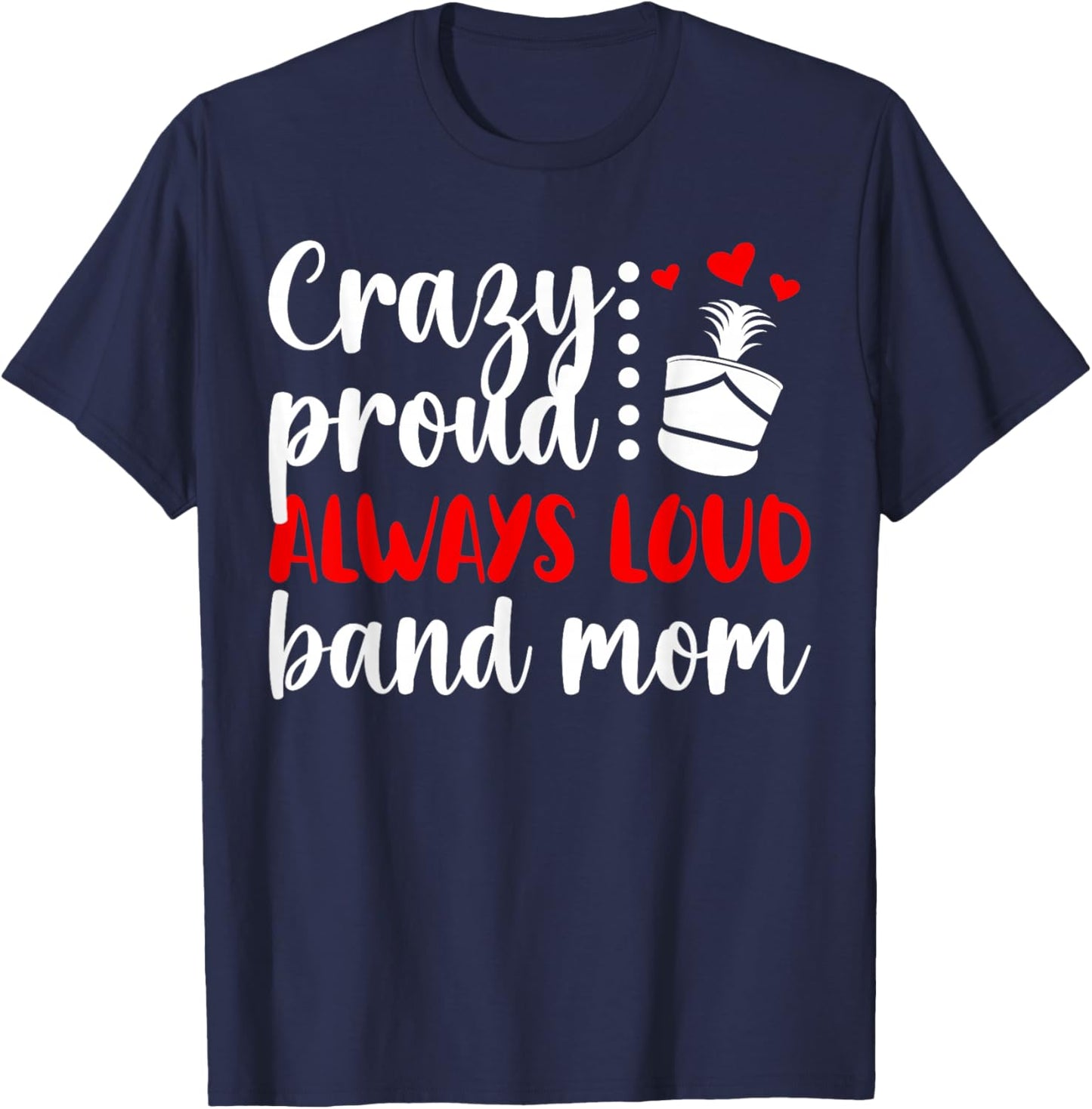 Crazy Proud Band Mom Marching Band Mama Marching Band Mom T-Shirt - T-Shirt | Navy
