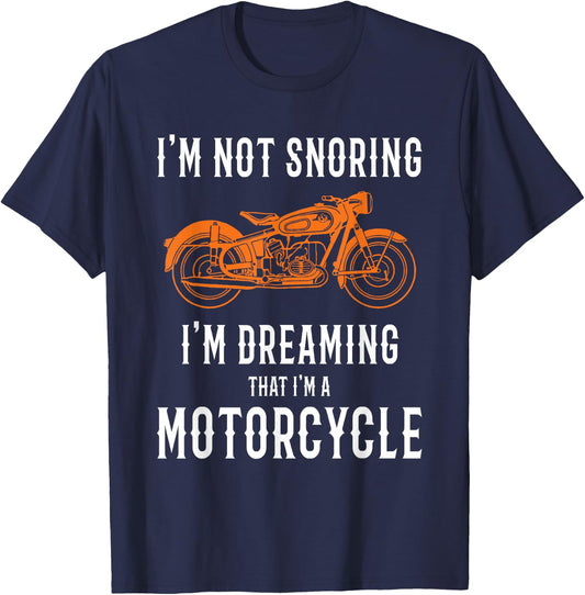 I'm Not Snoring I'm Dreaming That I'm A Motorcycle Design T-Shirt - T-Shirt | Navy