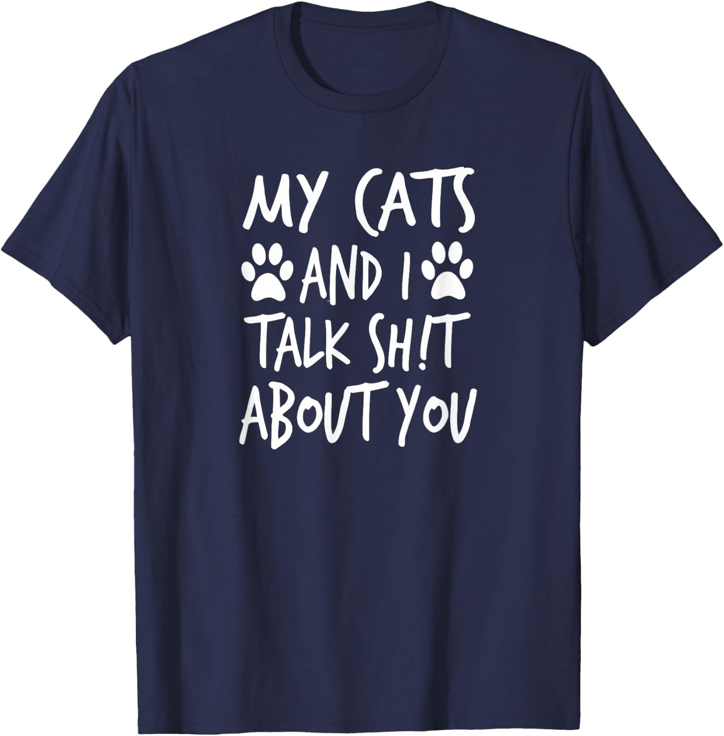 My Cats and I Talk Sh!t About You, by Yoray T-Shirt - T-Shirt | Navy