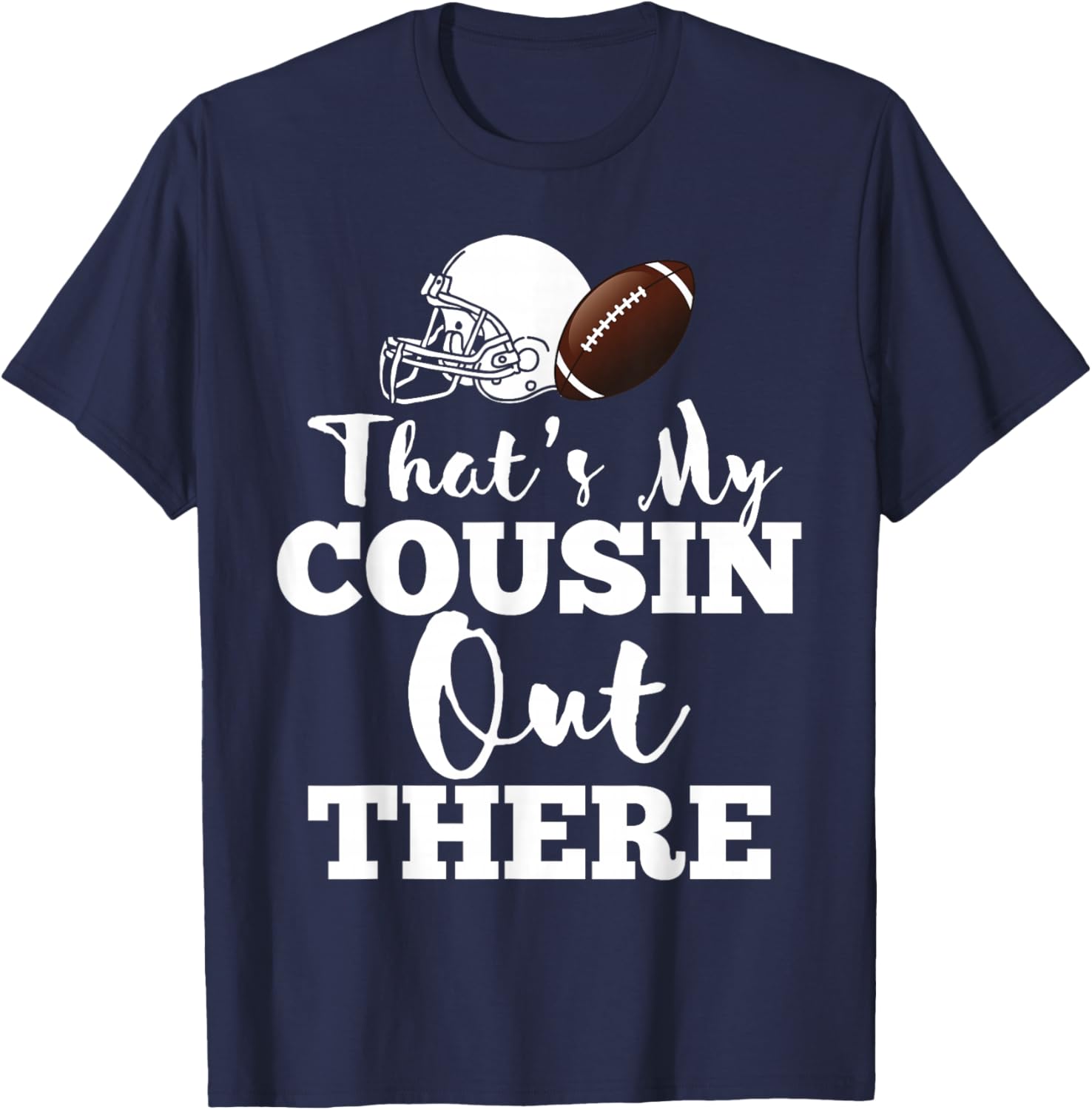 That's My Cousin Out There Football Player Biggest Team Crew T-Shirt - T-Shirt | Navy