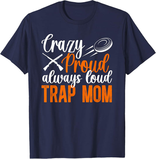 Crazy Proud Trap Mom Trap Shooting Mom Trap Shooting Mother T-Shirt - T-Shirt | Navy