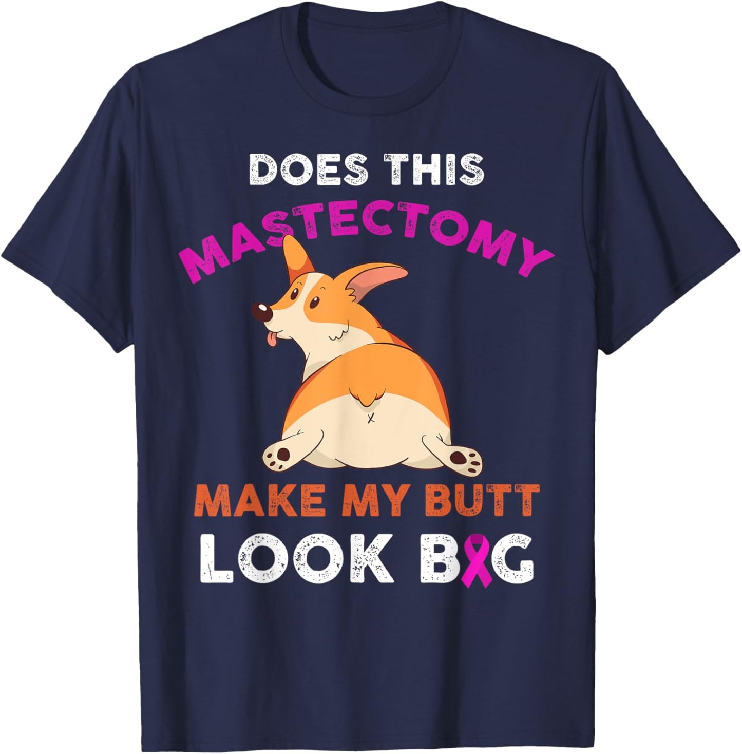 Does This Mastectomy Make My Butt Look Big Breast Cancer T-Shirt - T-Shirt | Navy
