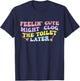Feelin' Cute Might Clog The Toilet Later Groovy Quote T-Shirt - T-Shirt | Navy