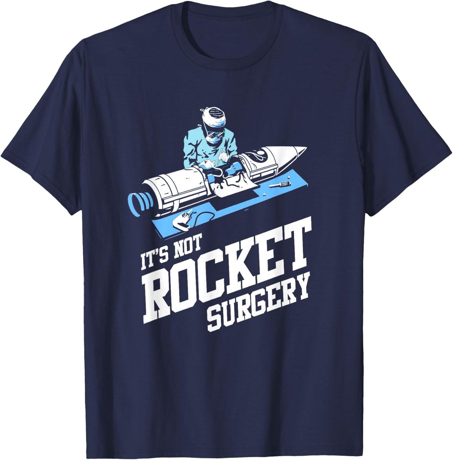 It's Not Rocket Surgery Shirt Doctor Surgeon T-Shirt - T-Shirt | Navy