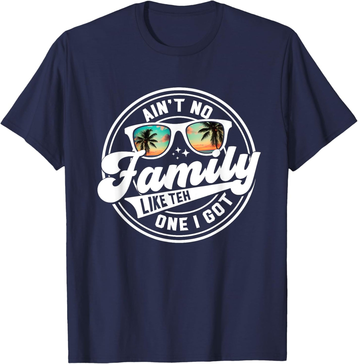Ain't No Family Like The One I Got Matching Family Reunion T-Shirt - T-Shirt | Navy